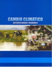 Cambio climático: gestión de riesgos y desarrollo 2010