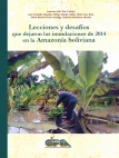Lecciones y desafíos que dejaron las inundaciones de 2014 en la Amazonía boliviana